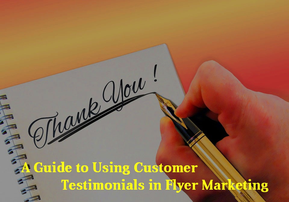 A Guide to Using Customer Testimonials in Flyer Marketing - Yespost